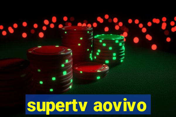 supertv aovivo